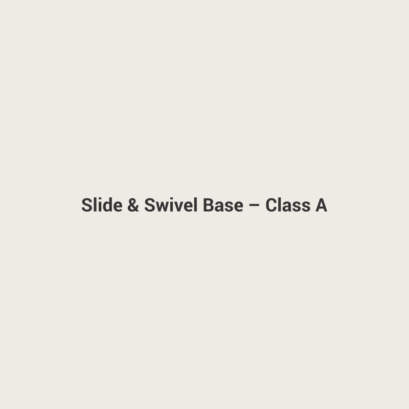 Slide & Swivel Base – Class A